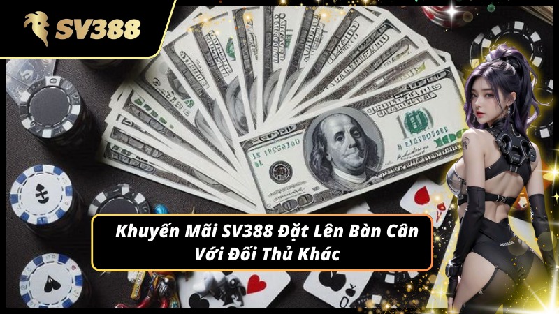 Khuyến mãi SV388 vượt trội hơn các nhà cái đối thủ