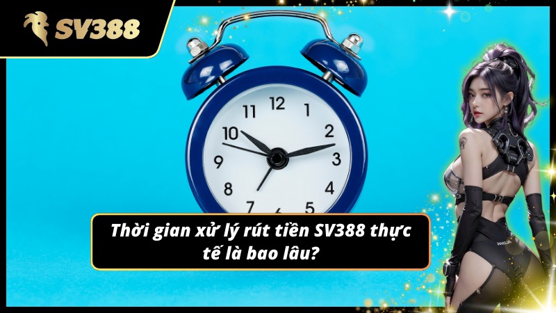 Tốc độ xử lý giao dịch khi rút tiền SV388